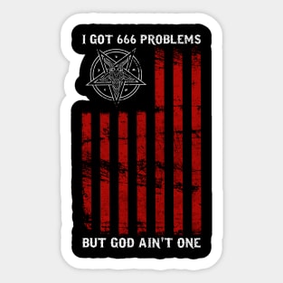 I Got 666 Problems But God Ain't One - Satanic Gift Sticker